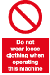 do not wear loose clothing when operating this machine safety sign