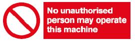 no unauthorised person may operate this machine safety sign