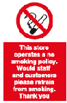 this store operates a no smoking policy would staff and customers please refrain from smoking safety sign