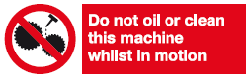 do not oil or clean this machine whilst in motion safety sign