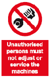 unauthorised persons must not adjust or service the machines safety sign